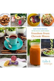 Raw Food Recipes : Better Health, More Energy, and Freedom From Chronic Illness cover image cdn