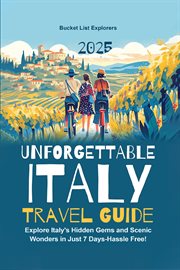 Unforgettable Italy Travel Guide : Explore Italy's Hidden Gems and Scenic Wonders in Just 7 Days-Hassle Free! cover image cdn