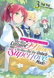 The 100th Time's the Charm: She Was Executed 99 Times, so How Did She Unlock "Super Love" Mode?! Vol cover image cdn
