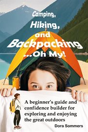 Camping, Hiking, and Backpacking…Oh My! cover image cdn