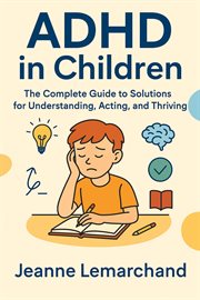 ADHD in Children: The Complete Guide to Solutions for Understanding, Acting, and Thriving cover image cdn