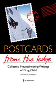 Postcards From the Ledge : Collected Mountaineering Writings of Greg Child cover image cdn