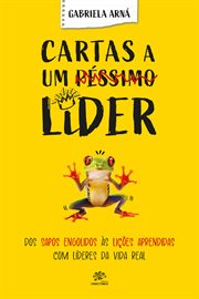 Cartas a UM péssimo líder : Cartas a UM péssimo líder: Dos sapos engolidos às lições aprendidas com líderes da Vida real cover image cdn