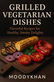 Grilled Vegetarian Dishes: Flavorful Recipes for Healthy, Smoky Delights cover image cdn