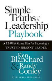 Simple Truths of Leadership Playbook : A 52-week Game Plan for Becoming a Trusted Servant Leader cover image cdn