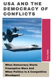USA and the Democracy of Conflicts: When Democracy Starts Preemptive Wars and When Politics Is a Com cover image cdn