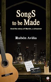Songs to Be Made : And the Story of Martín, a Dreamer cover image cdn