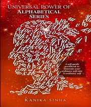 Universal Power of Alphabetical Series : A Self - Guide Workbook to Innovate Your Ordinary Self Into X - Ordinary Self cover image cdn