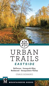 Urban Trails: Eastside : Bellevue, Issaquah Alps, Redmond, Snoqualmie Valley cover image cdn