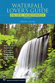 Waterfall Lover's Guide Pacific Northwest : Where to Find Hundreds of Spectacular Waterfalls in Washington, Oregon, and Idaho cover image cdn
