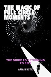 The Magic of Full Circle Moments-the Guide to Returning to Self cover image cdn