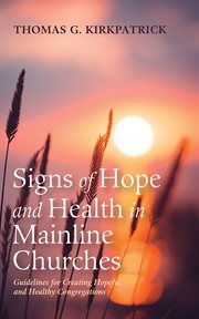Signs of Hope and Health in Mainline Churches : Guidelines for Creating Hopeful and Healthy Congregations cover image cdn