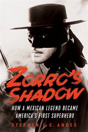 Zorro's Shadow : How a Mexican Legend Became America's First Superhero cover image cdn
