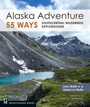 Alaska Adventure 55 Ways : Southcentral Wilderness Explorations cover image cdn