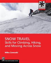 Snow Travel : Skills for Climbing, Hiking, and Moving Over Snow cover image cdn