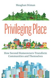 Privileging Place : How Second Homeowners Transform Communities and Themselves cover image cdn