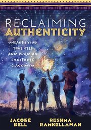 Reclaiming Authenticity : Unearth Your True Self and Build an Equitable Classroom (create an Equitable Classroom That Empower cover image cdn