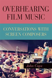 Overhearing Film Music : Conversations with Screen Composers cover image cdn
