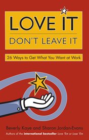 Love It, Don't Leave It : 26 Ways to Get What You Want at Work cover image cdn