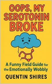 Oops, My Serotonin Broke: A Funny Field Guide for the Emotionally Wobbly cover image cdn