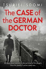 The Case of the German Doctor : A Historical Novel Based on a True Story cover image cdn