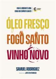 Óleo Fresco, Fogo Santo, Vinho Novo : Viva a Vibrante Vida Cheia Do Espírito Santo cover image cdn
