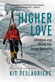Higher Love : Climbing and Skiing the Seven Summits cover image cdn