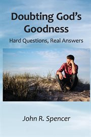 Doubting God's Goodness : Hard Questions, Real Answers cover image cdn
