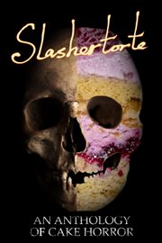 Slashertorte: An Anthology of Cake Horror cover image cdn