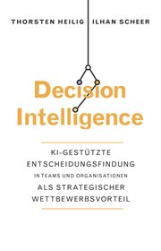 Decision Intelligence : Ki-gestützte Entscheidungsfindung in Teams und Organisationen Als Strategischer Wettbewerbsvorteil cover image cdn