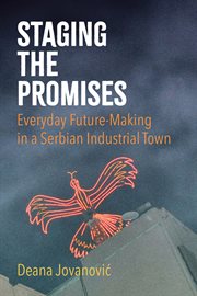 Staging the Promises : Everyday Future-making in a Serbian Industrial Town cover image cdn
