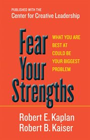 Fear Your Strengths : What You Are Best at Could Be Your Biggest Problem cover image cdn