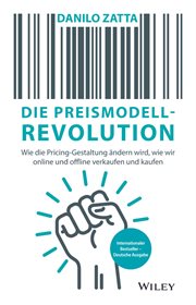 Die Preismodell-revolution : Wie Die Pricing-gestaltung Ändern Wird, Wie Wir Online und Offline Verkaufen und Kaufen cover image cdn