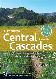 Day Hiking Central Cascades : Stevens Pass * Glacier Peak Wilderness * Lakes Wenatchee & Chelan cover image cdn