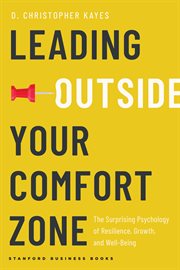 Leading Outside Your Comfort Zone : The Surprising Psychology of Resilience, Growth, and Well-being cover image cdn