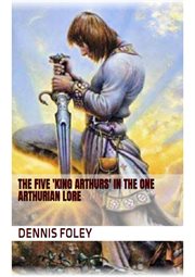 The Five 'King Arthurs' in the One Arthurian Lore cover image cdn