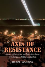 Axis of Resistance : Asymmetric Deterrence and Rules of the Game in Contemporary Middle East Conflicts cover image cdn