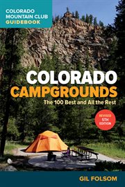 Colorado Campgrounds : The 100 Best and All the Rest cover image cdn
