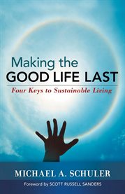 Making the Good Life Last : Four Keys to Sustainable Living cover image cdn