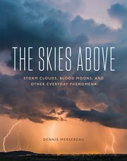 The Skies Above : Storm Clouds, Blood Moons, and Other Everyday Phenomena cover image cdn