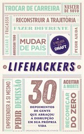 Lifehackers : 30 Depoimentos De Gente Que Abraçou a Disrupção Em Sua Própria Vida cover image cdn