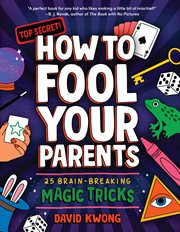How to Fool Your Parents : 25 Brain-Breaking Magic Tricks cover image cdn