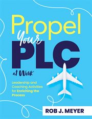 Propel Your Plc at Work® : Leadership and Coaching Activities for Enriching the Process (Collaborate to Propel Teams Through Th cover image cdn