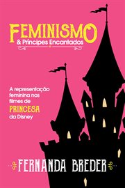 Feminismo & Príncipes Encantados : A Representação Feminina Nos Filmes De Princesa Da Disney cover image cdn