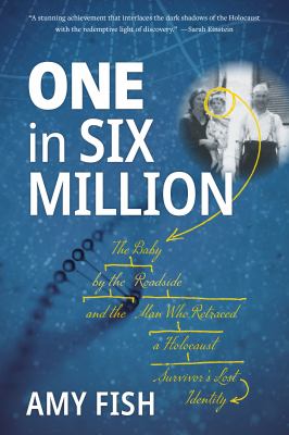 One in six million : the baby by the roadside and the man who retraced a Holocaust survivor's lost identity  cover image cdn