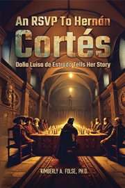 An RSVP to Hernán Cortés : Doña Luisa de Estrada Tells Her Story cover image cdn