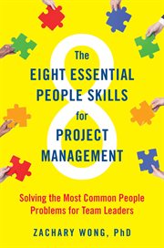 The Eight Essential People Skills for Project Management : Solving the Most Common People Problems for Team Leaders cover image cdn