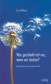 Was Geschieht Mit Uns, Wenn Wir Sterben? : Das Wissen Von Der Anderen Welt cover image cdn