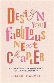 Design Your Fabulous Next Chapter : 7 Steps to a Life With More Joy and Fulfillment cover image cdn