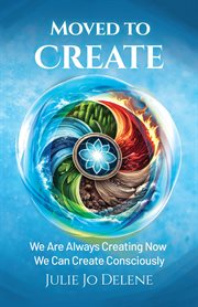 Moved to Create : We Are Always Creating Now We Can Create Consciously cover image cdn